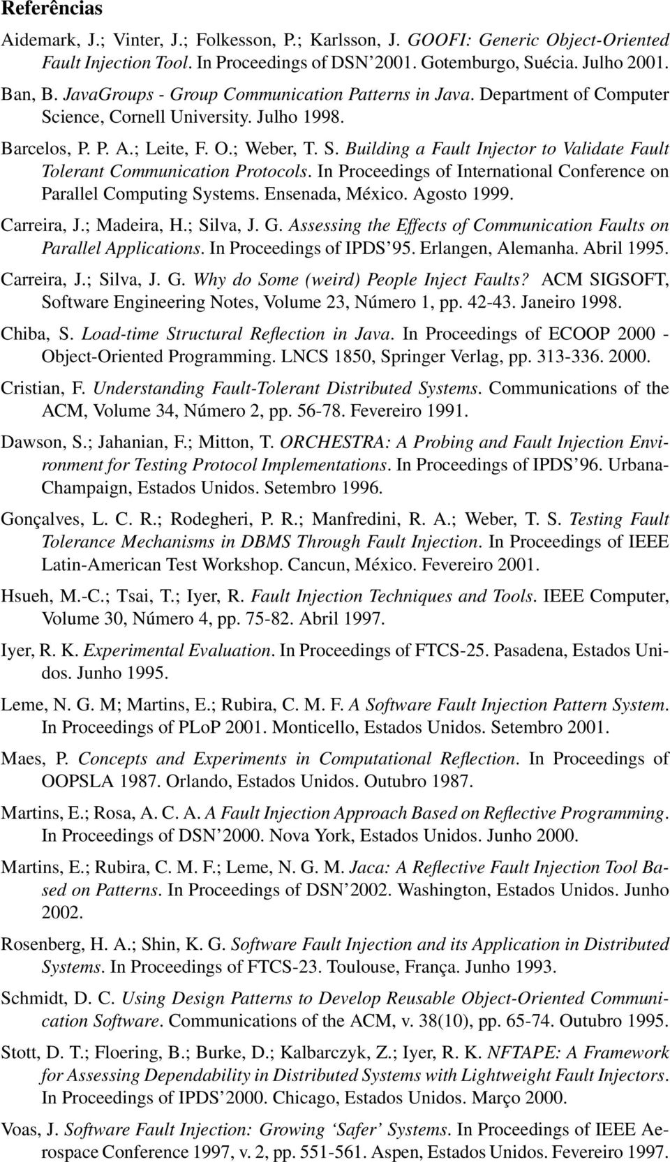 In Proceedings of International Conference on Parallel Computing Systems. Ensenada, México. Agosto 1999. Carreira, J.; Madeira, H.; Silva, J. G.