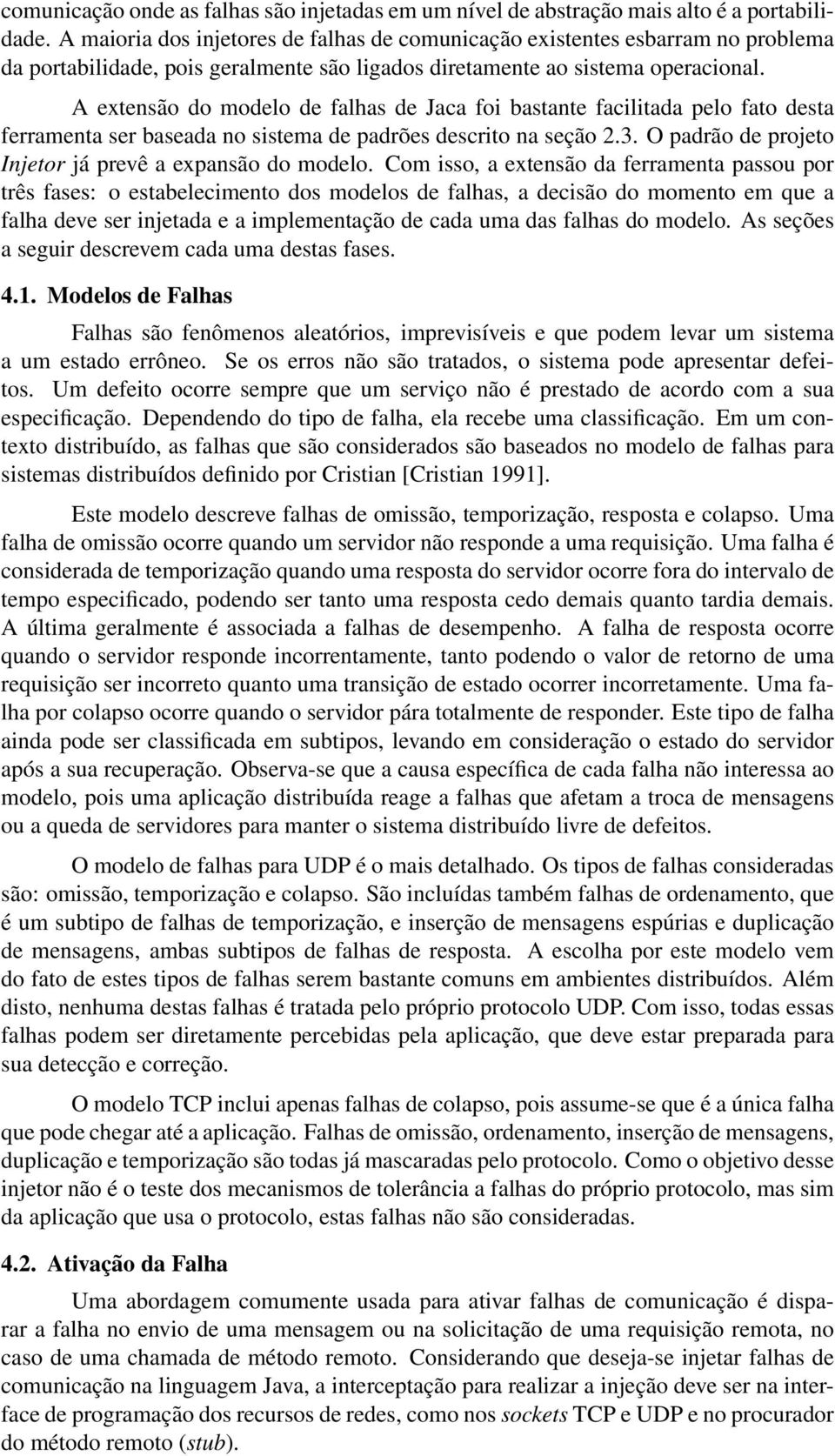 A extensão do modelo de falhas de Jaca foi bastante facilitada pelo fato desta ferramenta ser baseada no sistema de padrões descrito na seção 2.3.