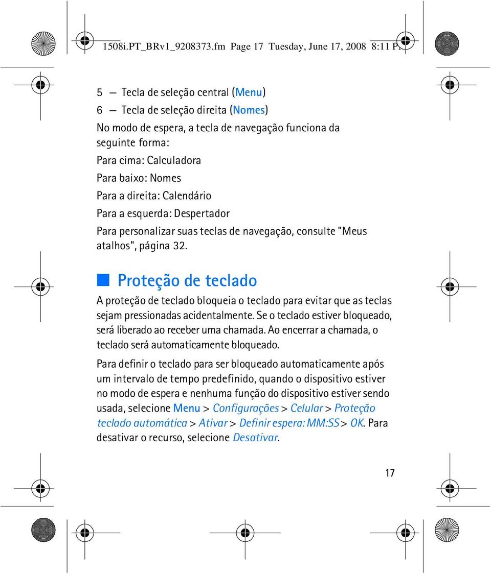 Calculadora Para baixo: Nomes Para a direita: Calendário Para a esquerda: Despertador Para personalizar suas teclas de navegação, consulte "Meus atalhos", página 32.