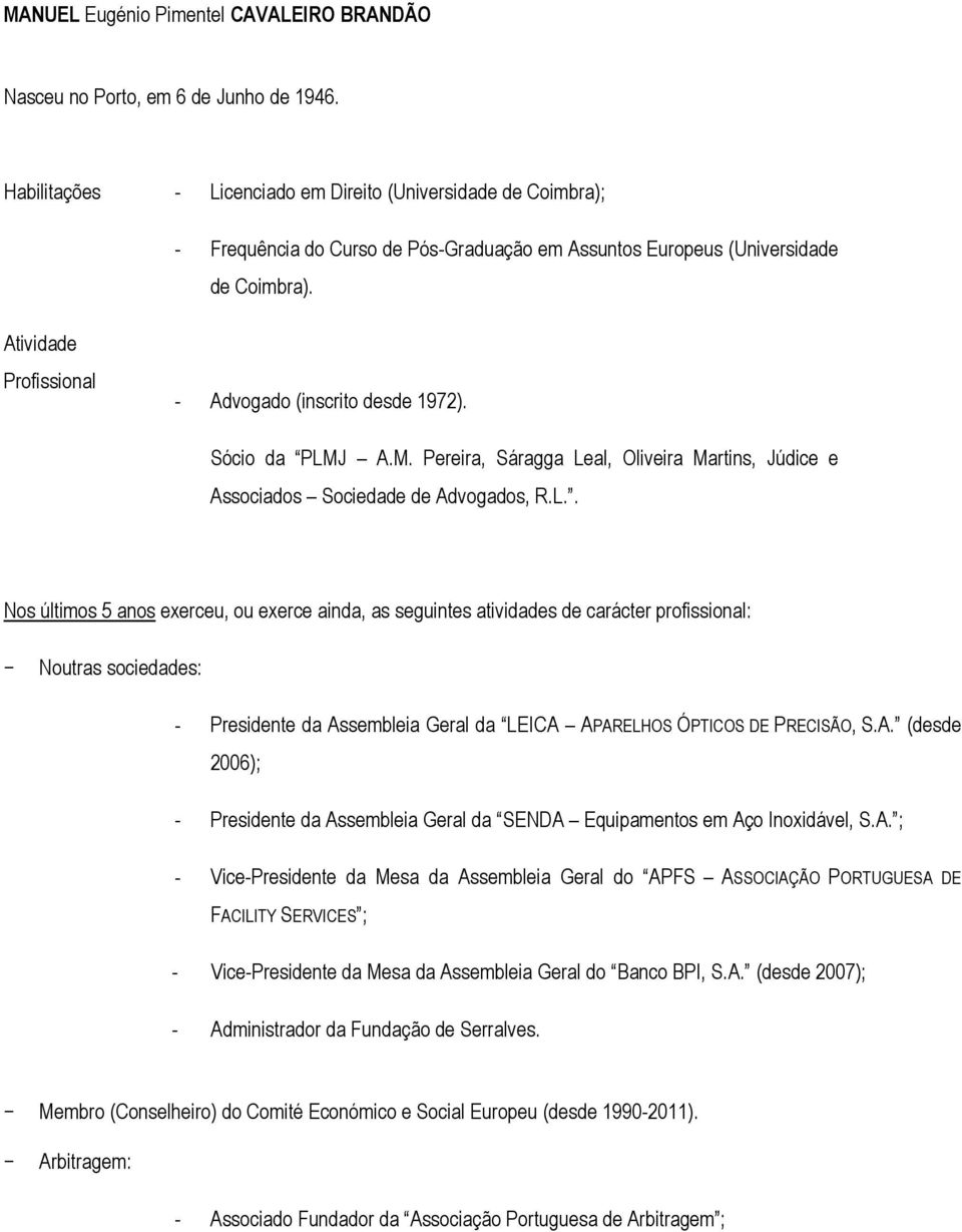 Atividade Profissional - Advogado (inscrito desde 1972). Sócio da PLM