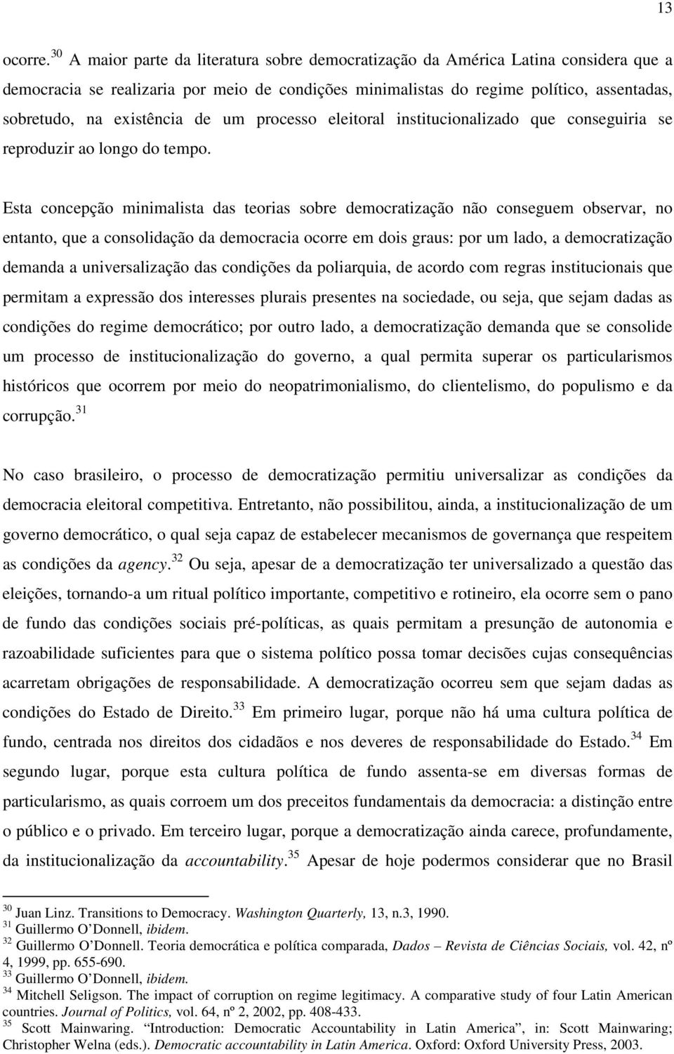 existência de um processo eleitoral institucionalizado que conseguiria se reproduzir ao longo do tempo.