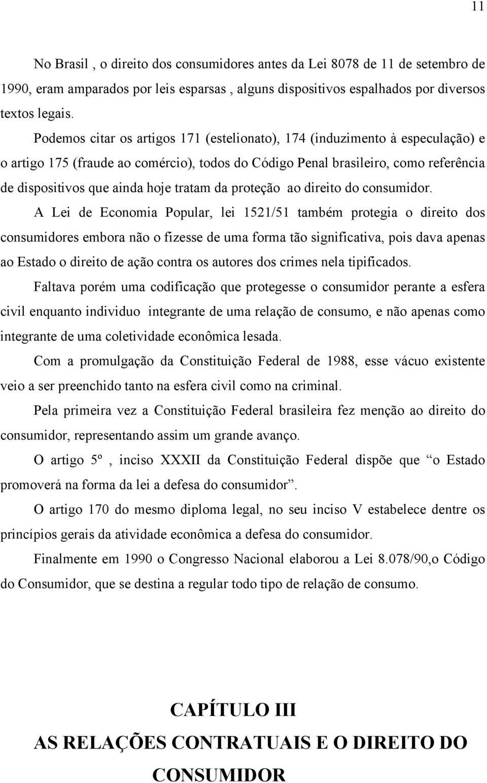 tratam da proteção ao direito do consumidor.