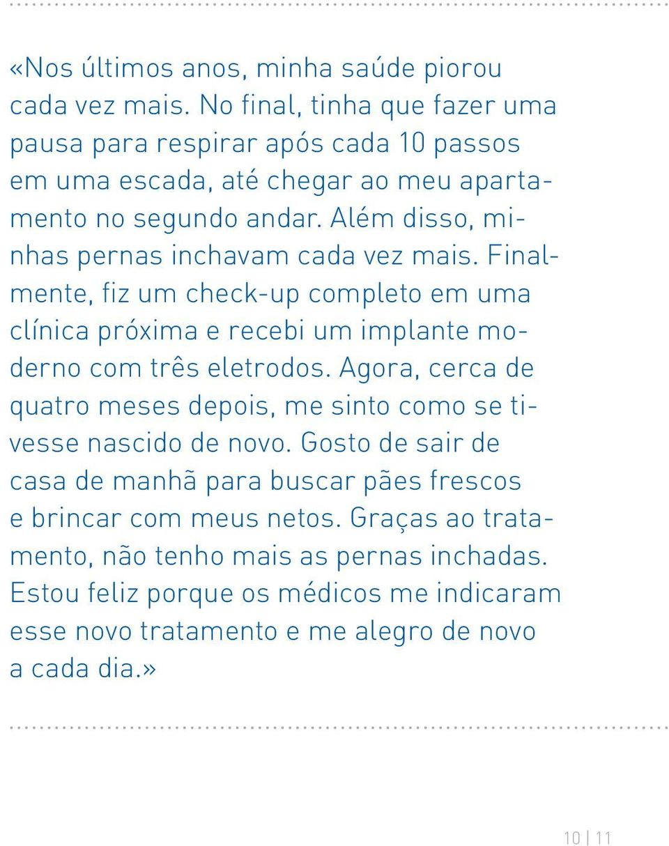 Além disso, minhas pernas inchavam cada vez mais. Finalmente, fiz um check-up completo em uma clínica próxima e recebi um implante moderno com três eletrodos.