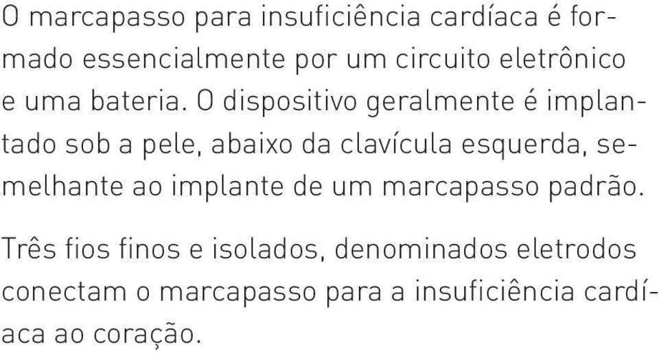 O dispositivo geralmente é implantado sob a pele, abaixo da clavícula esquerda,