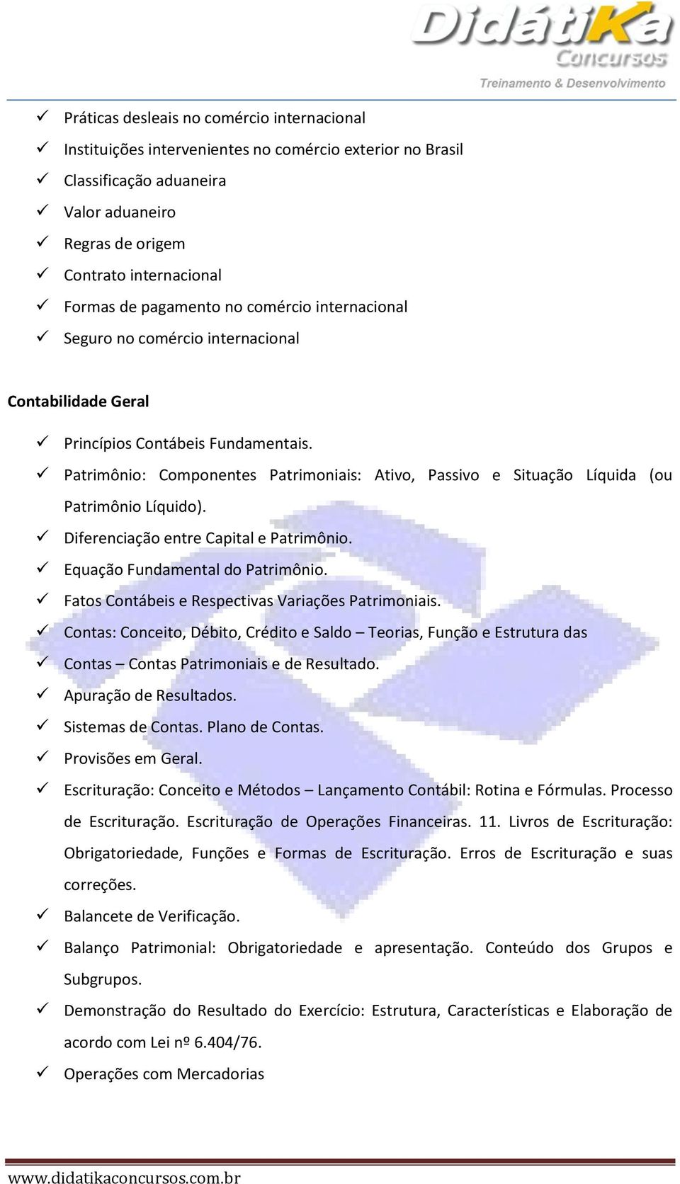 Patrimônio: Componentes Patrimoniais: Ativo, Passivo e Situação Líquida (ou Patrimônio Líquido). Diferenciação entre Capital e Patrimônio. Equação Fundamental do Patrimônio.