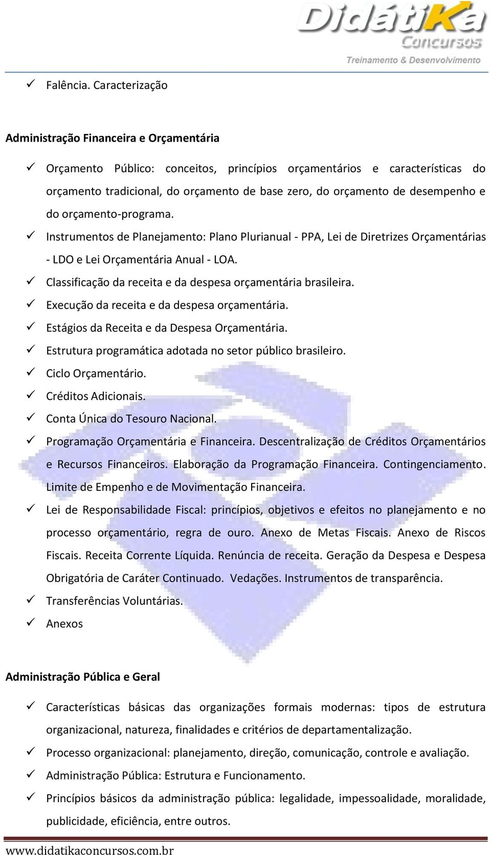 desempenho e do orçamento-programa. Instrumentos de Planejamento: Plano Plurianual - PPA, Lei de Diretrizes Orçamentárias - LDO e Lei Orçamentária Anual - LOA.