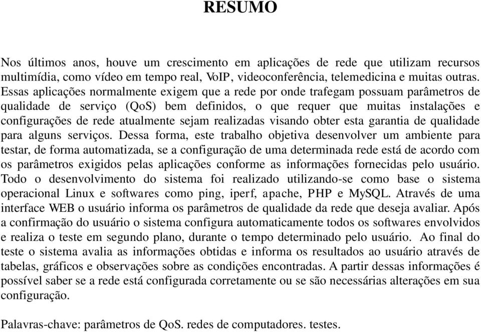 sejam realizadas visando obter esta garantia de qualidade para alguns serviços.