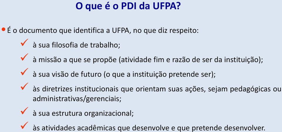 propõe (atividade fim e razão de ser da instituição); à sua visão de futuro (o que a instituição pretende