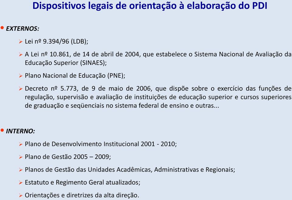 773, de 9 de maio de 2006, que dispõe sobre o exercício das funções de regulação, supervisão e avaliação de instituições de educação superior e cursos superiores de graduação e