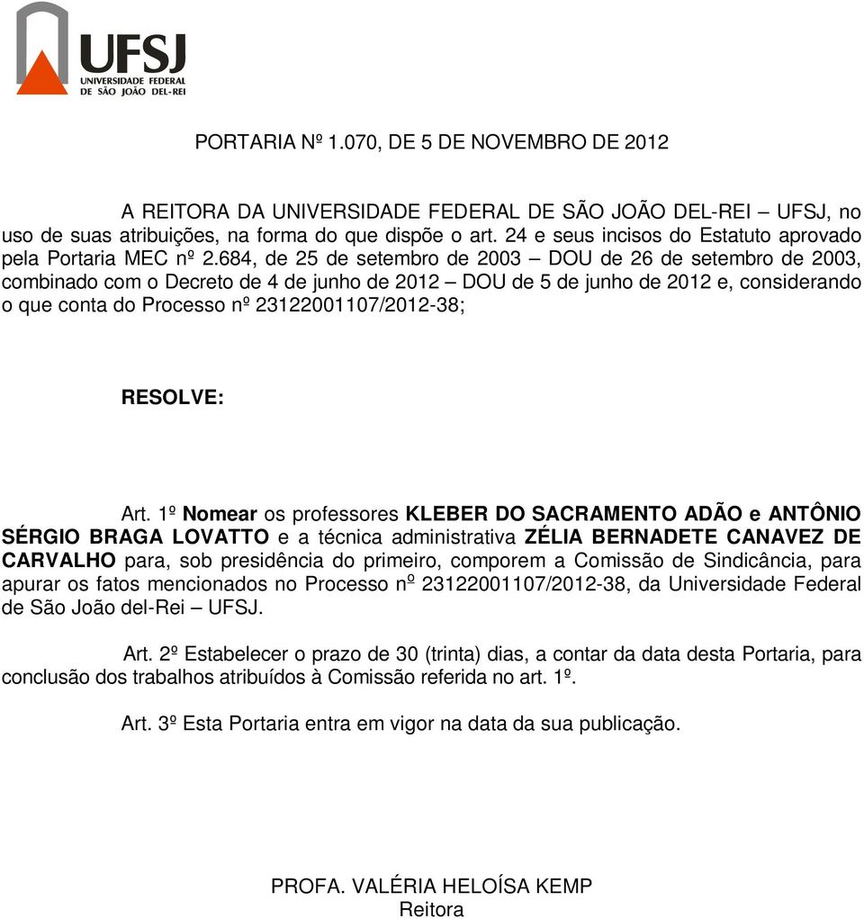 Comissão de Sindicância, para apurar os fatos mencionados no Processo n o 23122001107/2012-38, da Universidade Federal de São João del-rei UFSJ. Art.