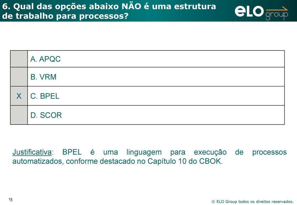 SCOR Justificativa: BPEL é uma linguagem para execução de