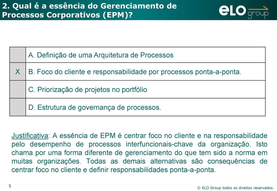 Justificativa: A essência de EPM é centrar foco no cliente e na responsabilidade pelo desempenho de processos interfuncionais-chave da organização.