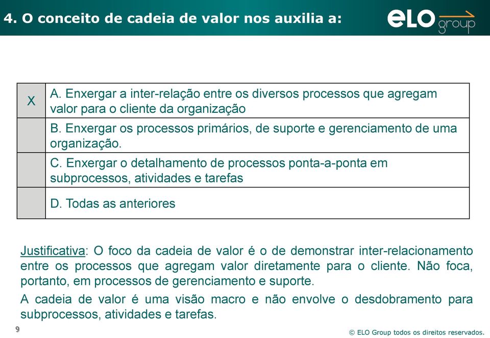 Enxergar o detalhamento de processos ponta-a-ponta em subprocessos, atividades e tarefas D.