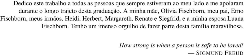 A minha mãe, Olívia Fischborn, meu pai, Erno Fischborn, meus irmãos, Heidi, Herbert, Margareth,