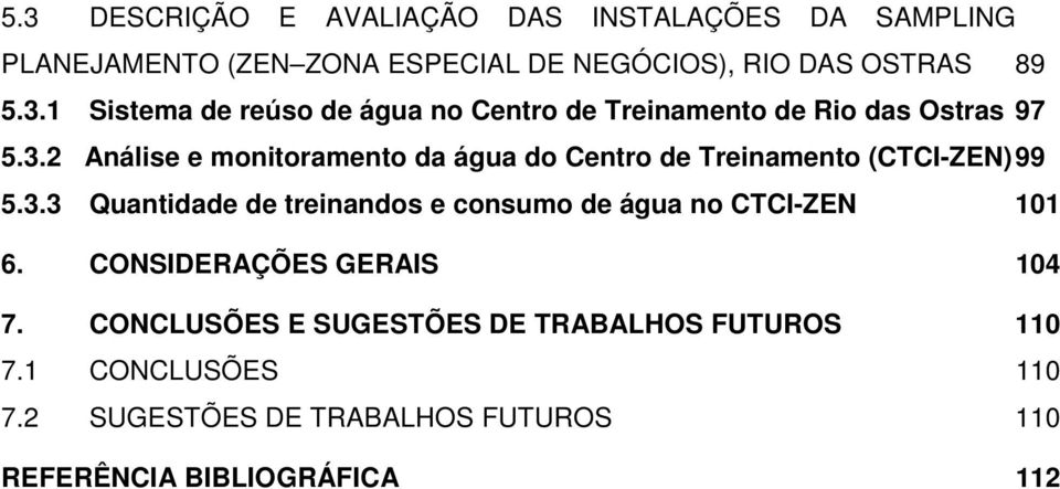 CONSIDERAÇÕES GERAIS 104 7. CONCLUSÕES E SUGESTÕES DE TRABALHOS FUTUROS 110 7.1 CONCLUSÕES 110 7.