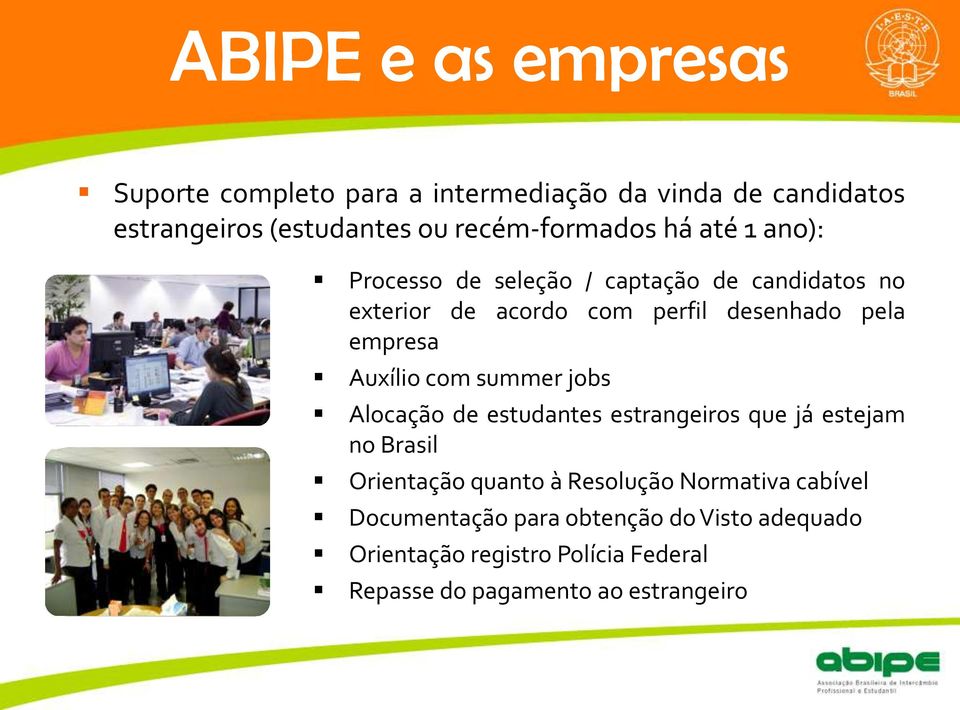 pela empresa Auxílio com summer jobs Alocação de estudantes estrangeiros que já estejam no Brasil Orientação quanto à