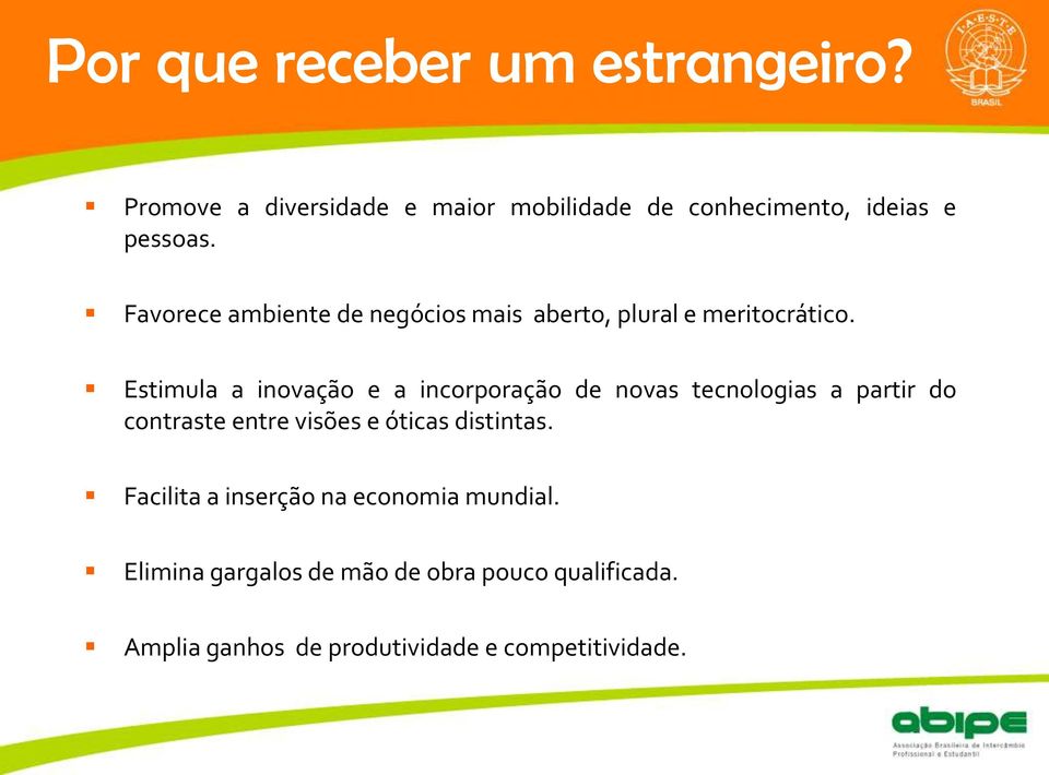 Estimula a inovação e a incorporação de novas tecnologias a partir do contraste entre visões e óticas