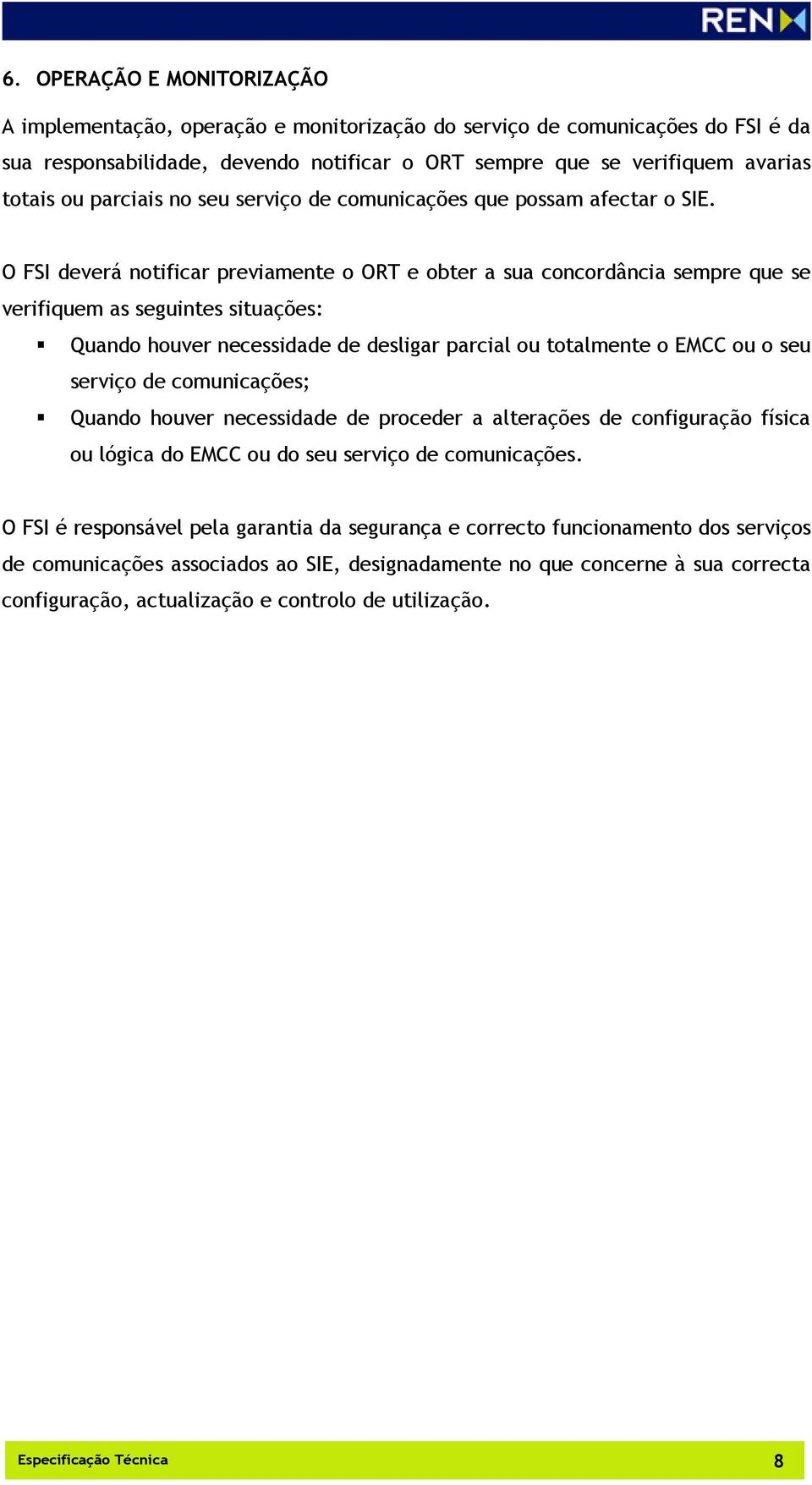 O FSI deverá notificar previamente o ORT e obter a sua concordância sempre que se verifiquem as seguintes situações: Quando houver necessidade de desligar parcial ou totalmente o EMCC ou o seu