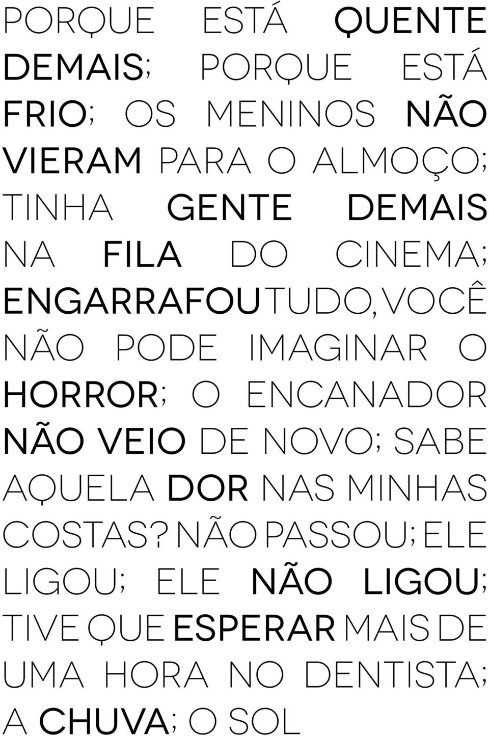 horror; O encanador não veio de novo; Sabe aquela dor nas minhas costas?