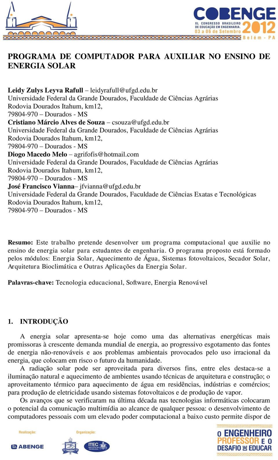 br Universidade Federal da Grande Dourados, Faculdade de Ciências Agrárias Rodovia Dourados Itahum, km12, 79804-970 Dourados - MS Diogo Macedo Melo agrifofis@hotmail.