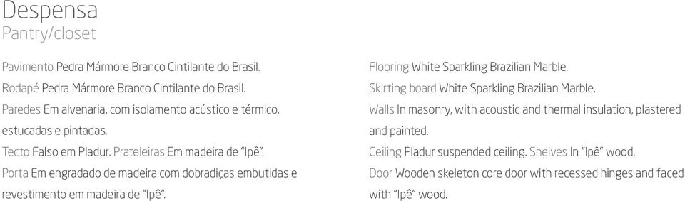 Porta Em engradado de madeira com dobradiças embutidas e revestimento em madeira de Ipê. Flooring White Sparkling Brazilian Marble.