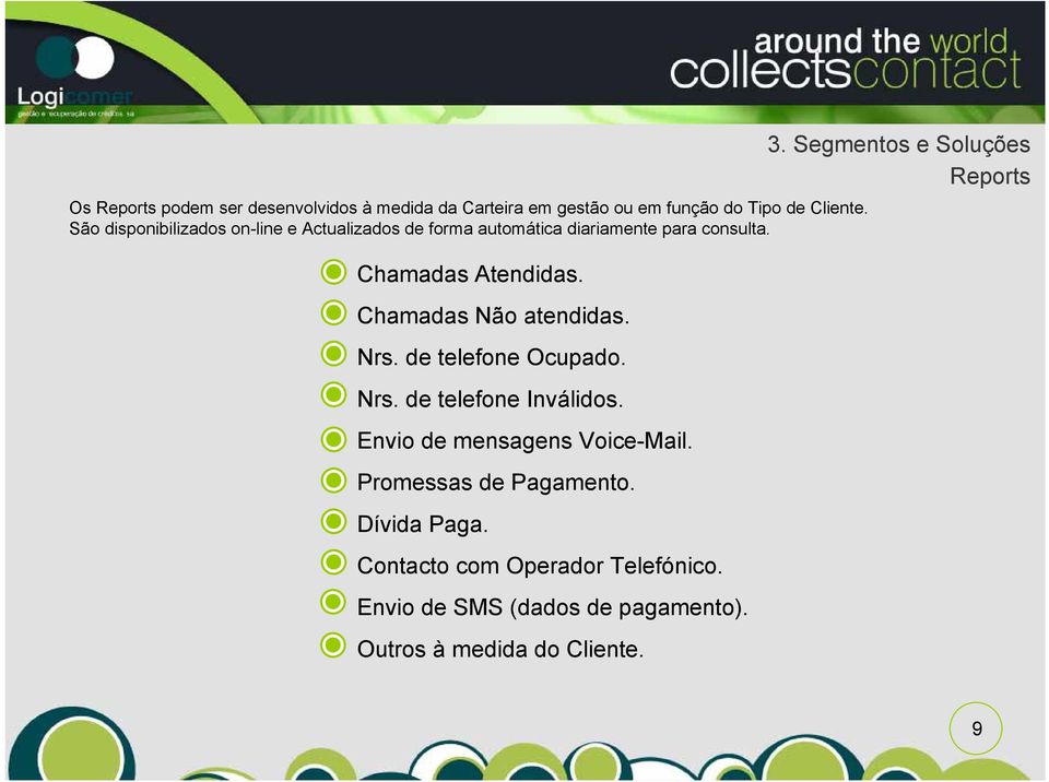 Chamadas Não atendidas. Nrs. de telefone Ocupado. Nrs. de telefone Inválidos. Envio de mensagens Voice-Mail.