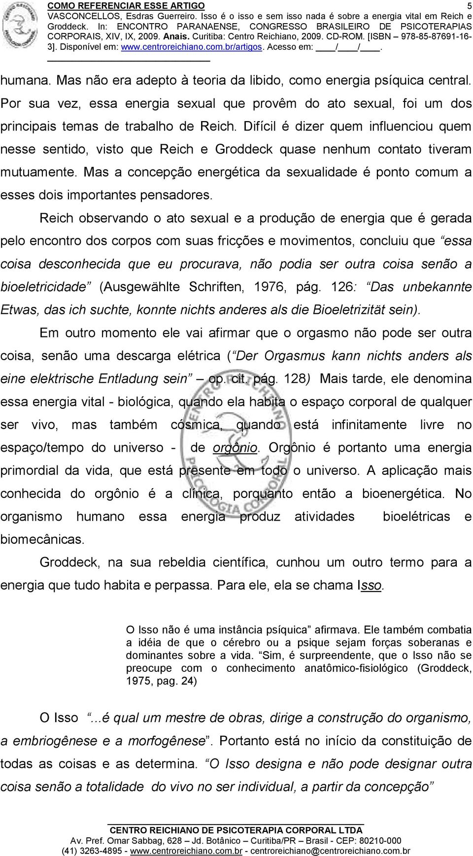 Mas a concepção energética da sexualidade é ponto comum a esses dois importantes pensadores.