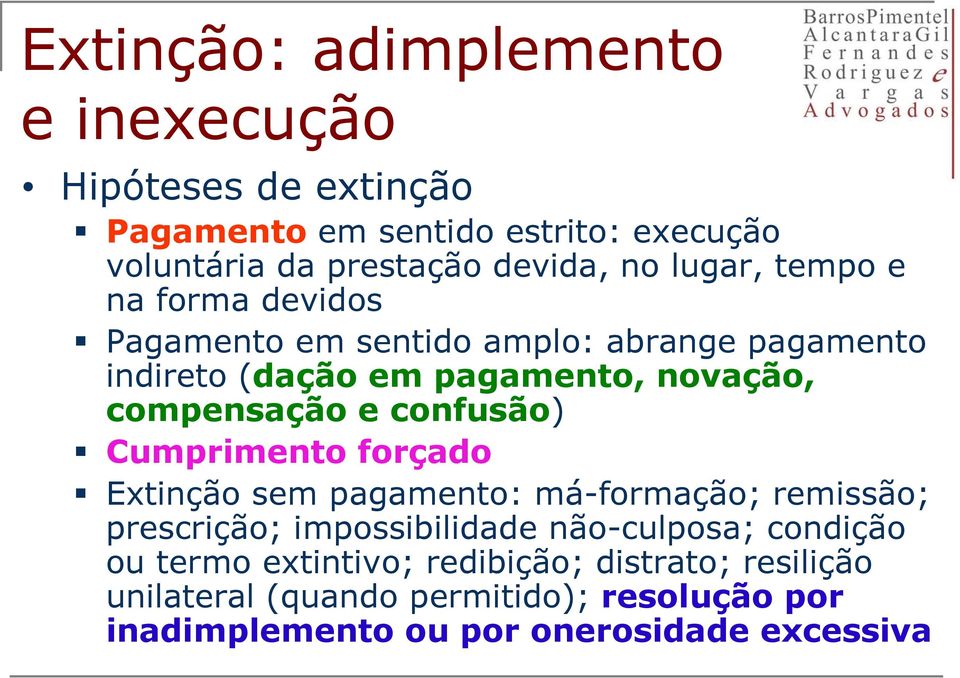 confusão) Cumprimento forçado Extinção sem pagamento: má-formação; remissão; prescrição; impossibilidade não-culposa; condição ou