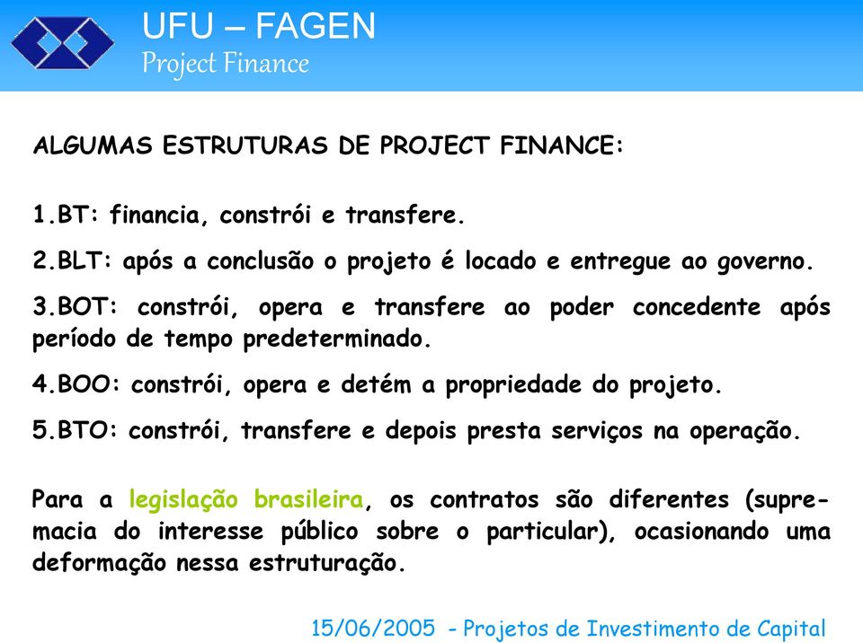 BOT: constrói, opera e transfere ao poder concedente após período de tempo predeterminado. 4.