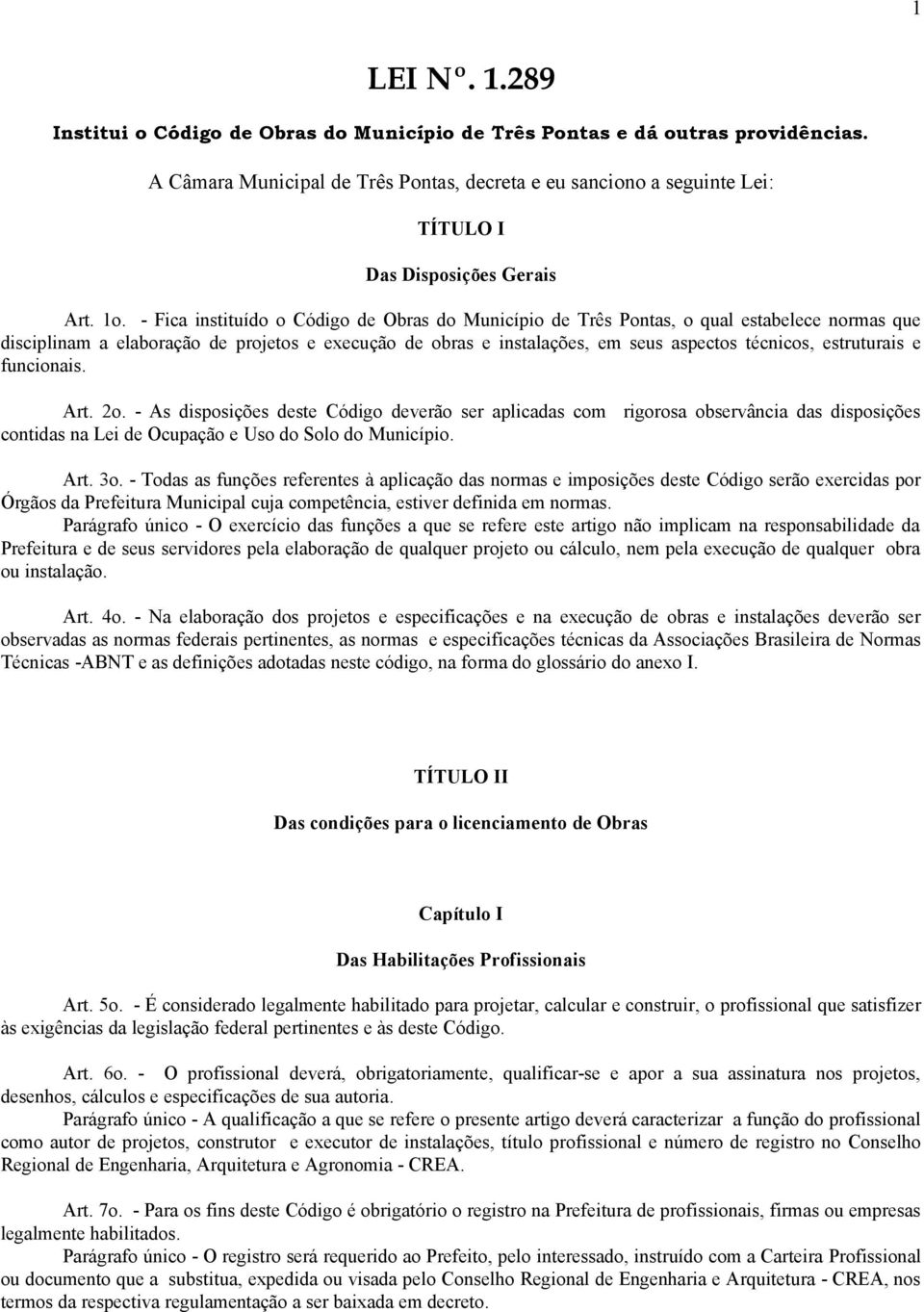 - Fica instituído o Código de Obras do Município de Três Pontas, o qual estabelece normas que disciplinam a elaboração de projetos e execução de obras e instalações, em seus aspectos técnicos,