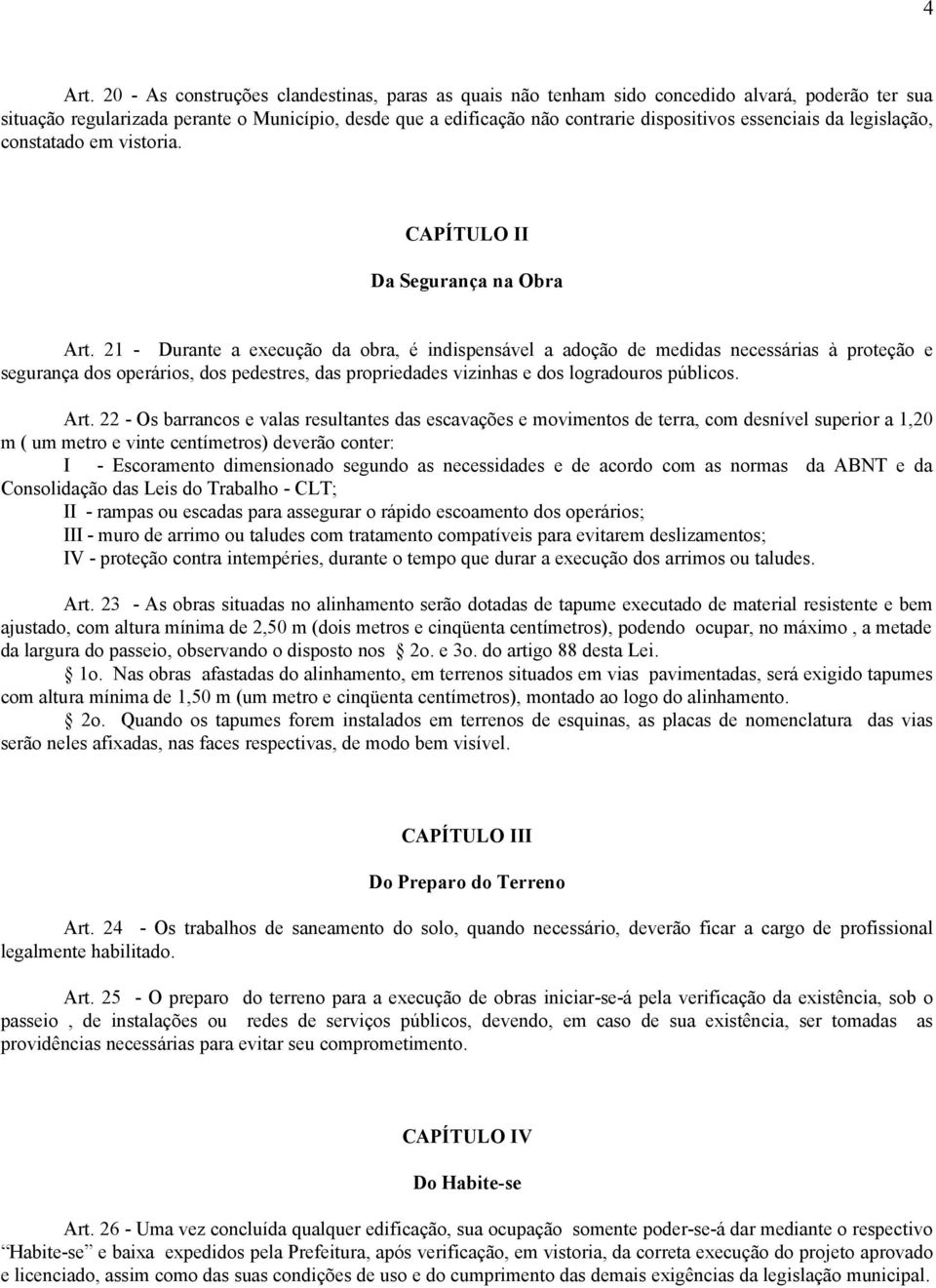 essenciais da legislação, constatado em vistoria. CAPÍTULO II Da Segurança na Obra Art.