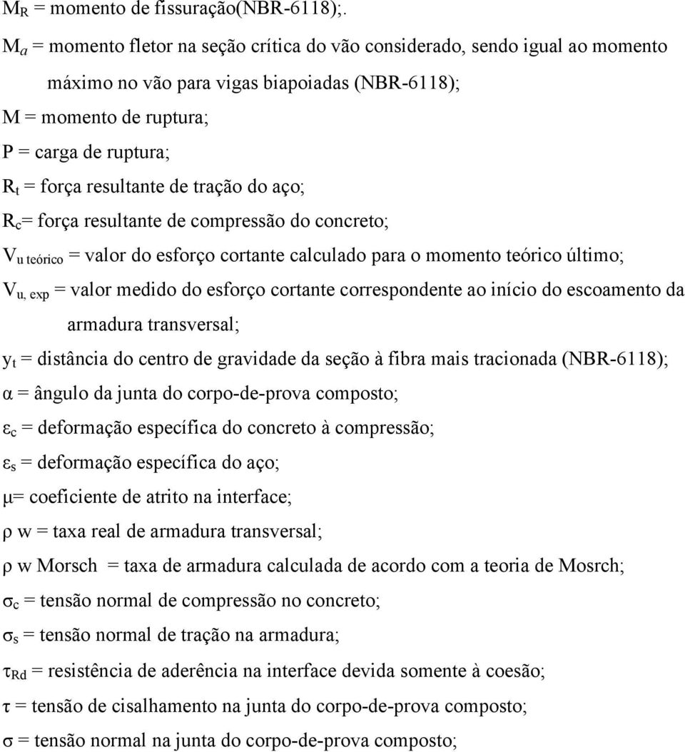 de tração do aço; R c = força resultante de compressão do concreto; V u teórico = valor do esforço cortante calculado para o momento teórico último; V u, exp = valor medido do esforço cortante