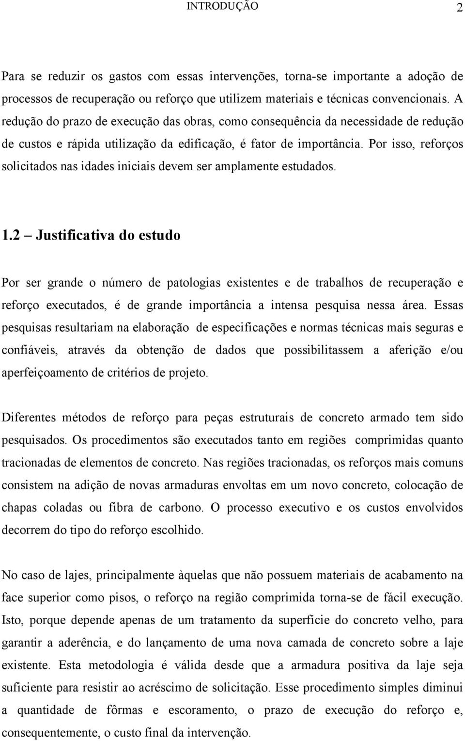 Por isso, reforços solicitados nas idades iniciais devem ser amplamente estudados. 1.