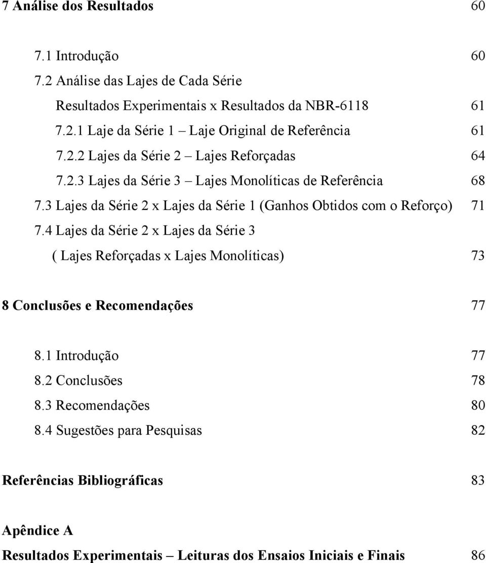 3 Lajes da Série 2 x Lajes da Série 1 (Ganhos Obtidos com o Reforço) 71 7.