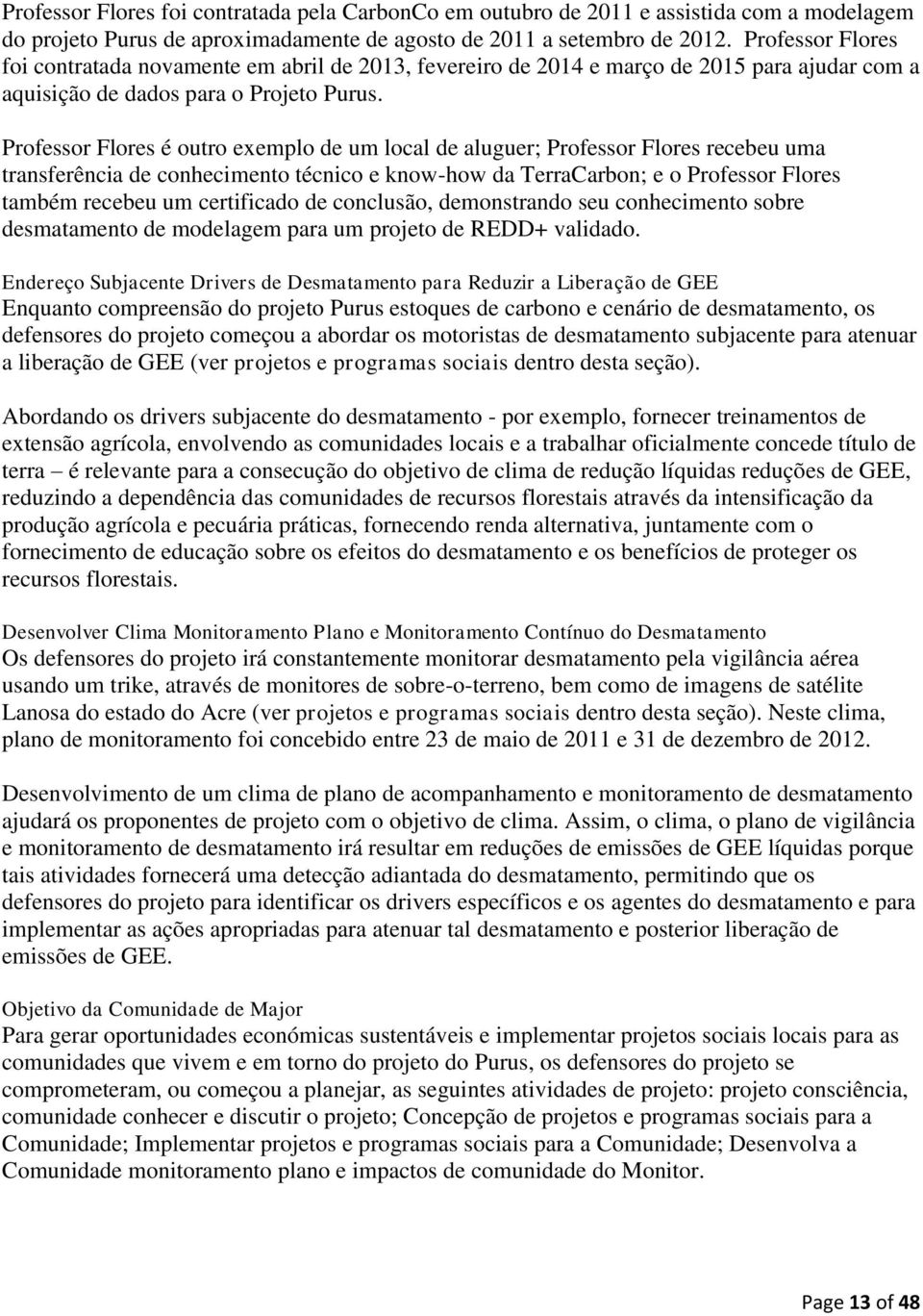 Professor Flores é outro exemplo de um local de aluguer; Professor Flores recebeu uma transferência de conhecimento técnico e know-how da TerraCarbon; e o Professor Flores também recebeu um