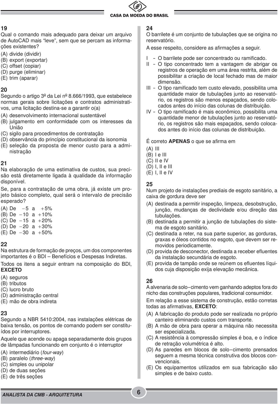 666/1993, que estabelece normas gerais sobre licitações e contratos administrativos, uma licitação destina-se a garantir o(a) (A) desenvolvimento internacional sustentável (B) julgamento em