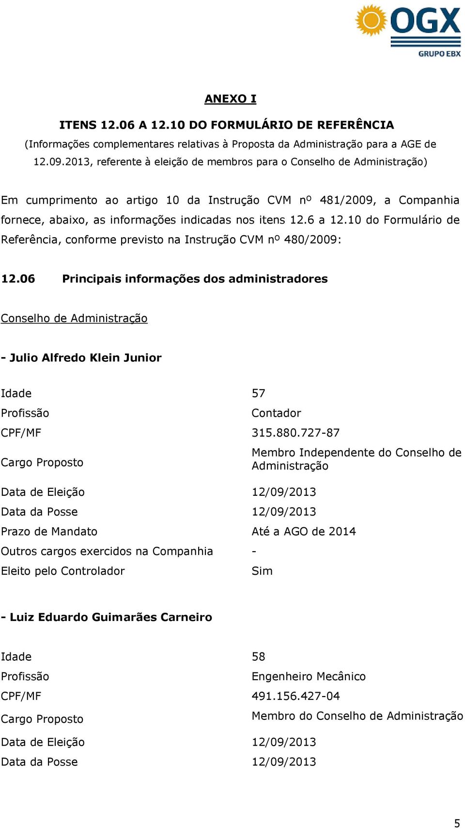 6 a 12.10 do Formulário de Referência, conforme previsto na Instrução CVM nº 480/2009: 12.