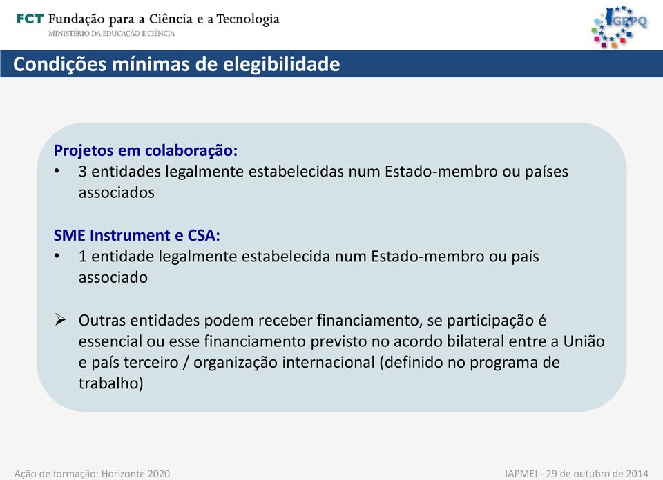 receber financiamento, se participação é essencial ou esse financiamento previsto no acordo bilateral entre a União e país