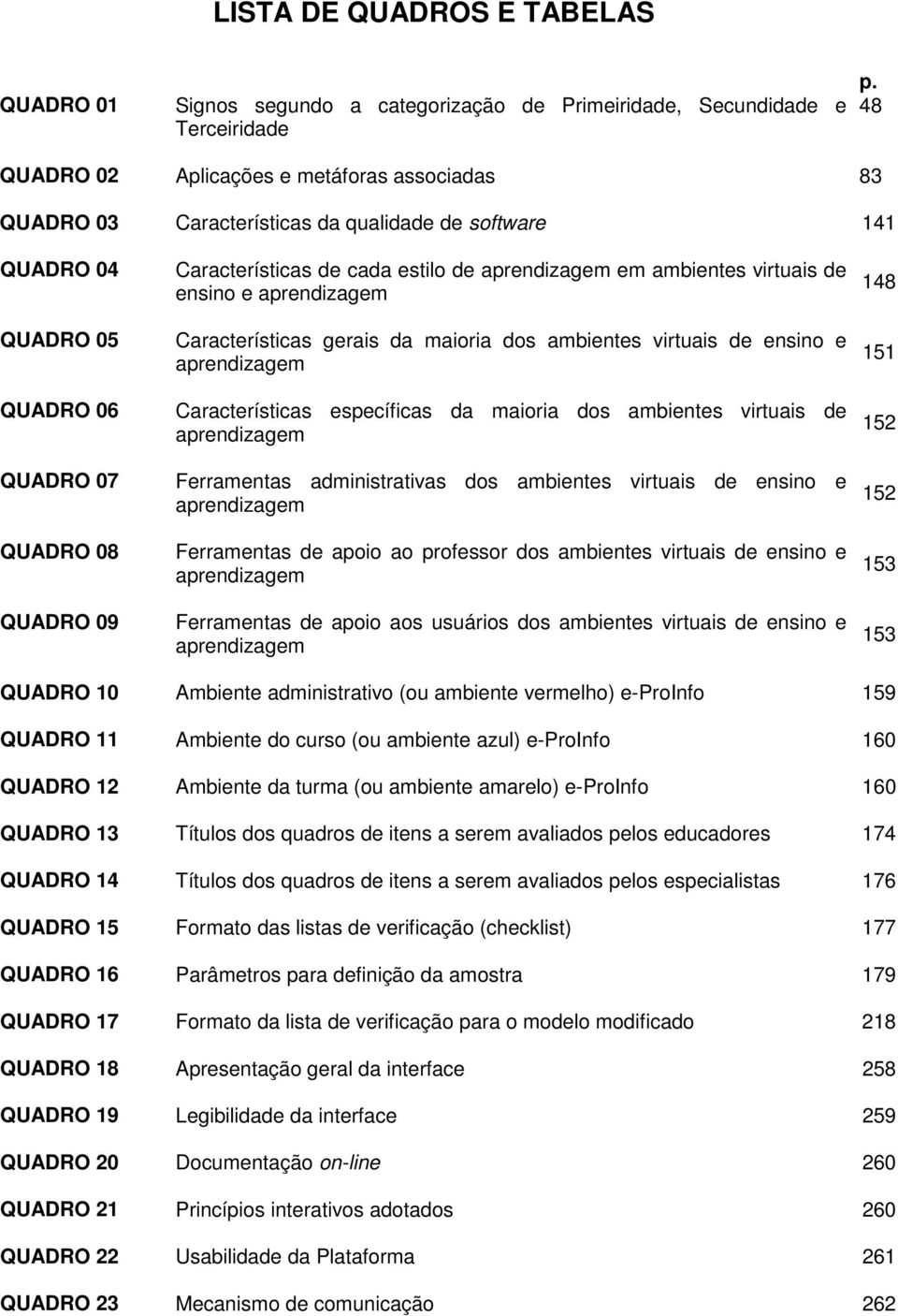 aprendizagem em ambientes virtuais de ensino e aprendizagem Características gerais da maioria dos ambientes virtuais de ensino e aprendizagem Características específicas da maioria dos ambientes