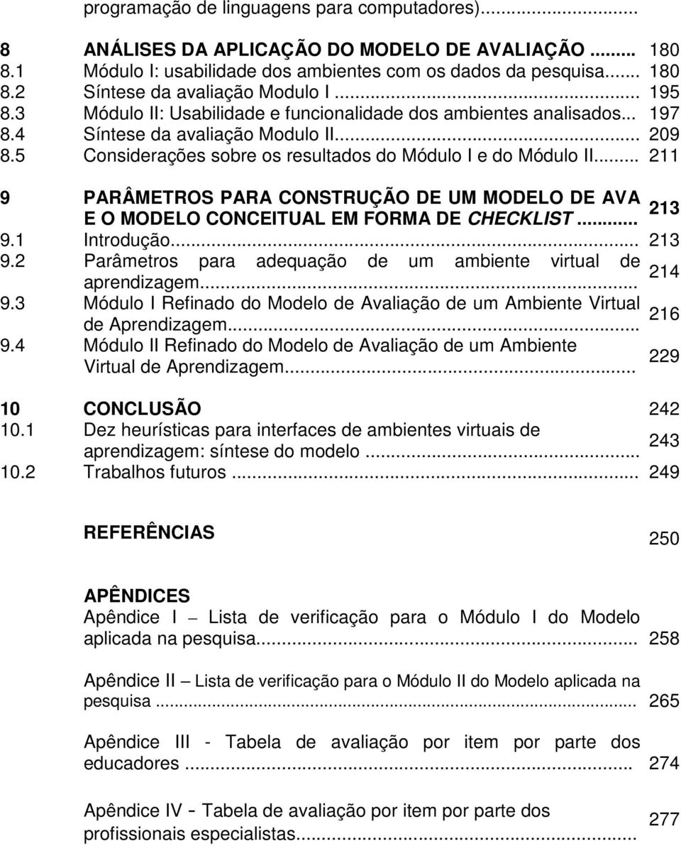 .. 211 9 PARÂMETROS PARA CONSTRUÇÃO DE UM MODELO DE AVA E O MODELO CONCEITUAL EM FORMA DE CHECKLIST... 213 9.1 Introdução... 213 9.2 Parâmetros para adequação de um ambiente virtual de aprendizagem.