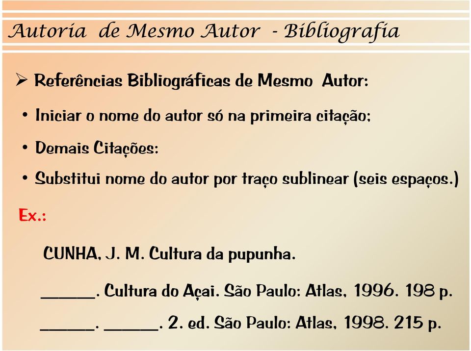 nome doautor por traço sublinear (seisespaços.) Ex.: CUNHA, J. M.