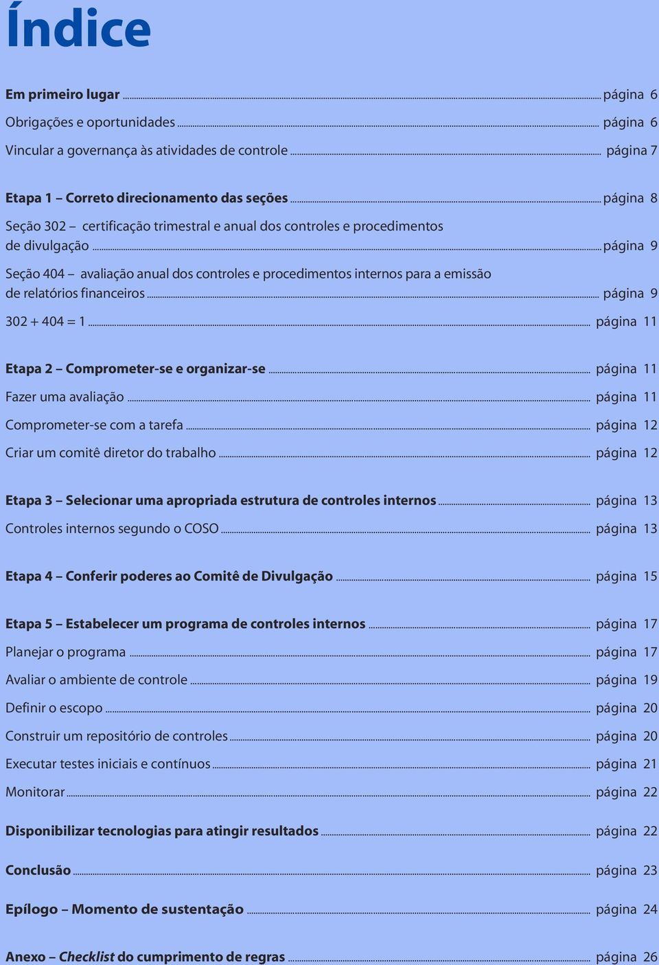 .. página 9 Seção 404 avaliação anual dos controles e procedimentos internos para a emissão de relatórios financeiros... página 9 302 + 404 = 1... página 11 Etapa 2 Comprometer-se e organizar-se.