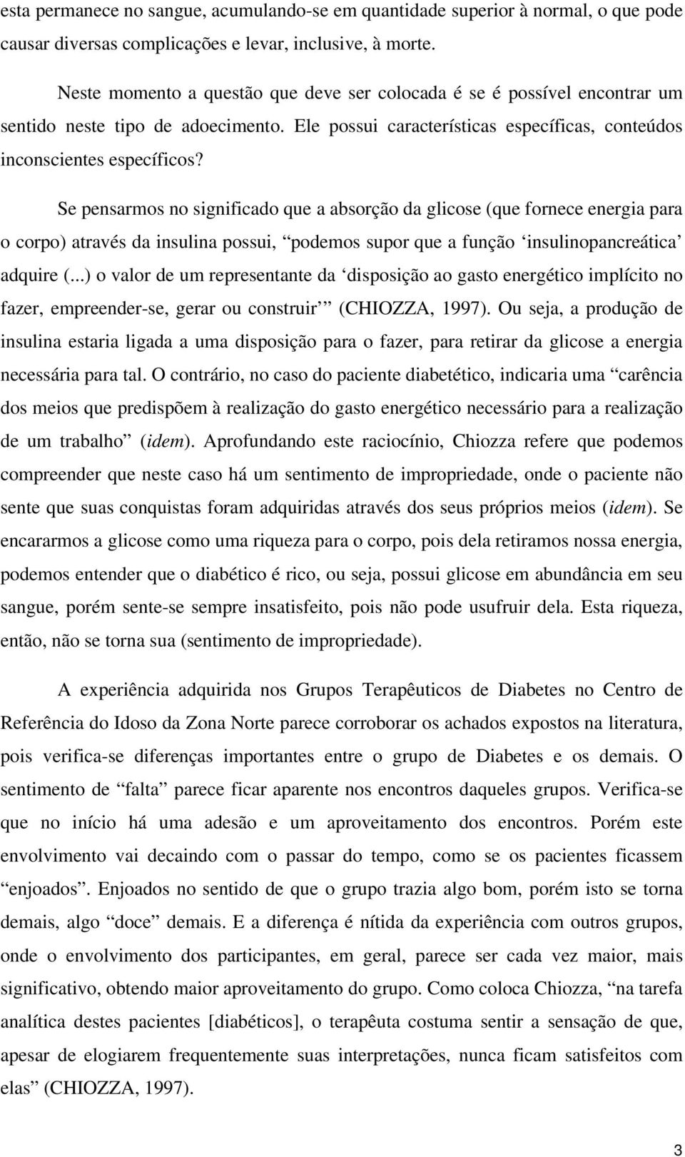 Se pensarmos no significado que a absorção da glicose (que fornece energia para o corpo) através da insulina possui, podemos supor que a função insulinopancreática adquire (.