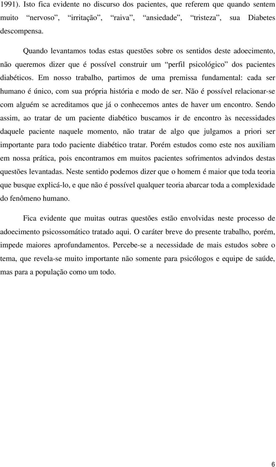 Em nosso trabalho, partimos de uma premissa fundamental: cada ser humano é único, com sua própria história e modo de ser.