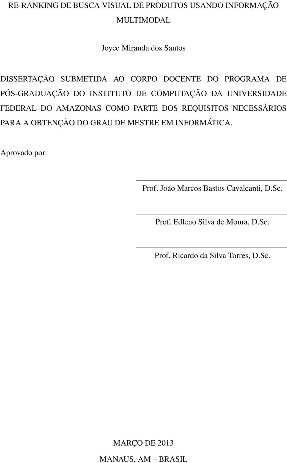 DOS REQUISITOS NECESSÁRIOS PARA A OBTENÇÃO DO GRAU DE MESTRE EM INFORMÁTICA. Aprovado por: Prof.