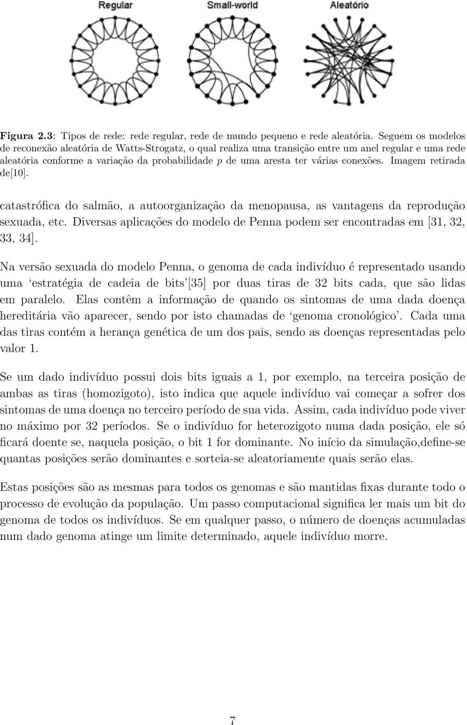 conexões. Imagem retirada de[10]. catastrófica do salmão, a autoorganização da menopausa, as vantagens da reprodução sexuada, etc.