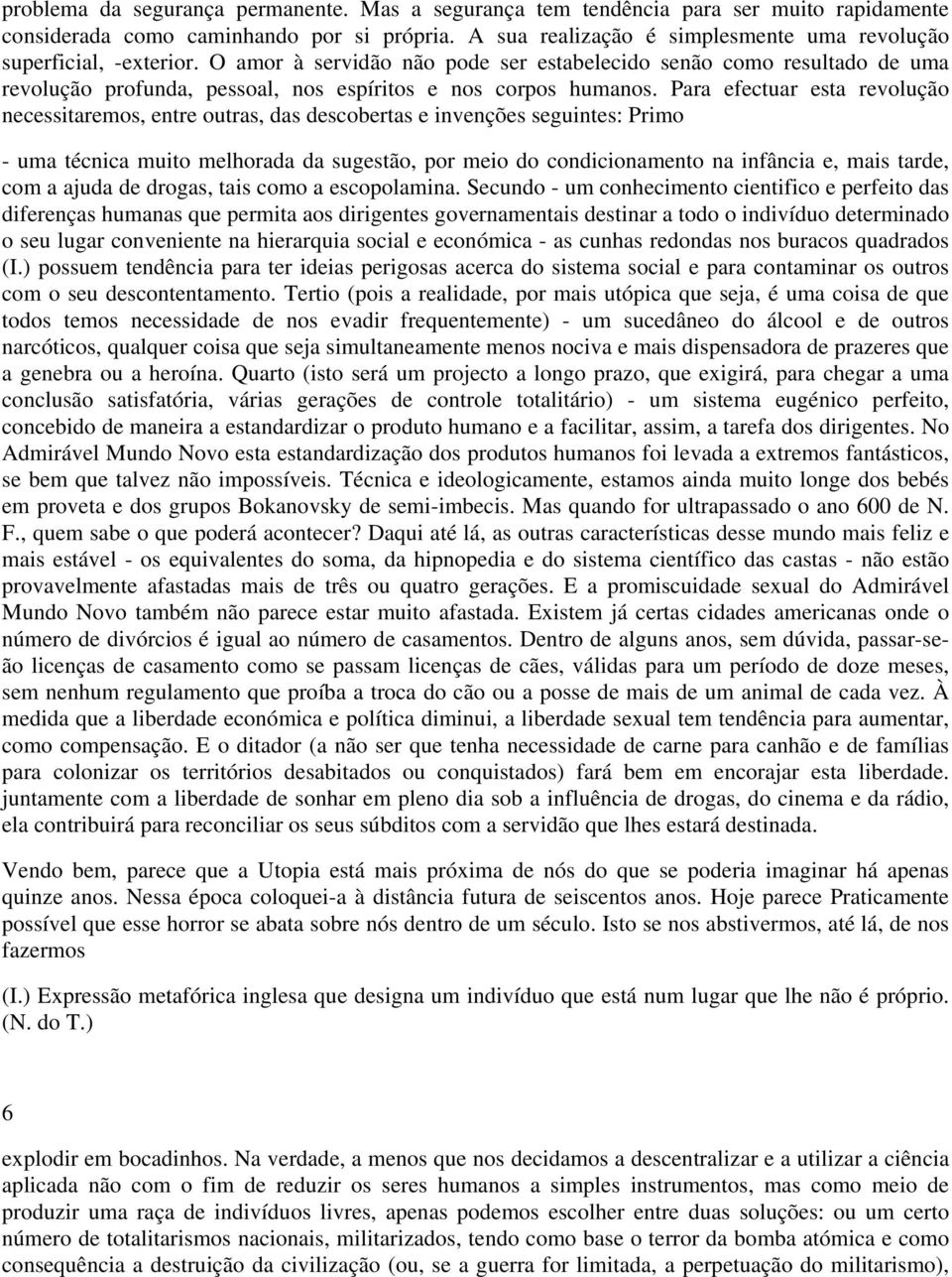 O amor à servidão não pode ser estabelecido senão como resultado de uma revolução profunda, pessoal, nos espíritos e nos corpos humanos.