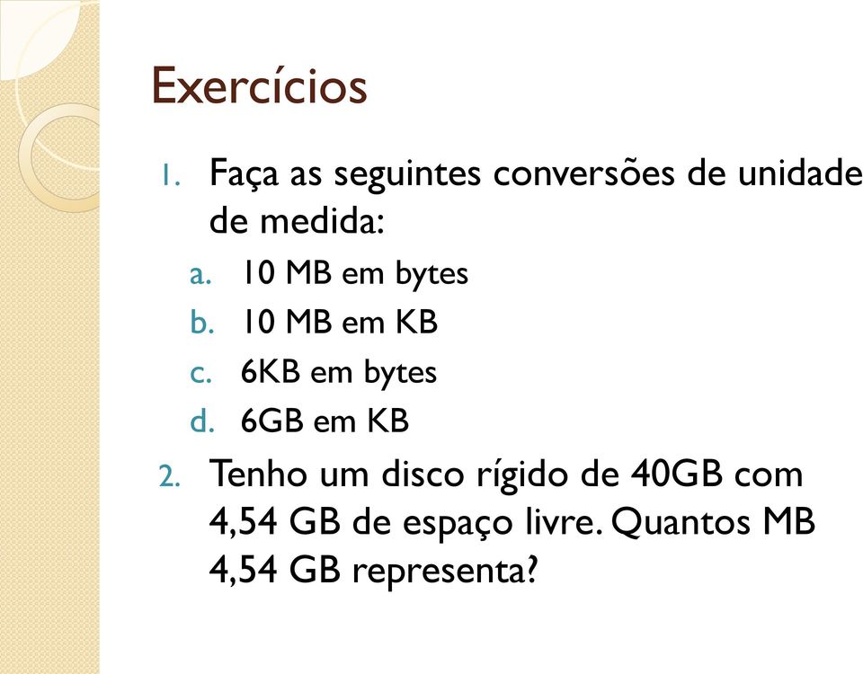 10 MB em bytes b. 10 MB em KB c. 6KB em bytes d.