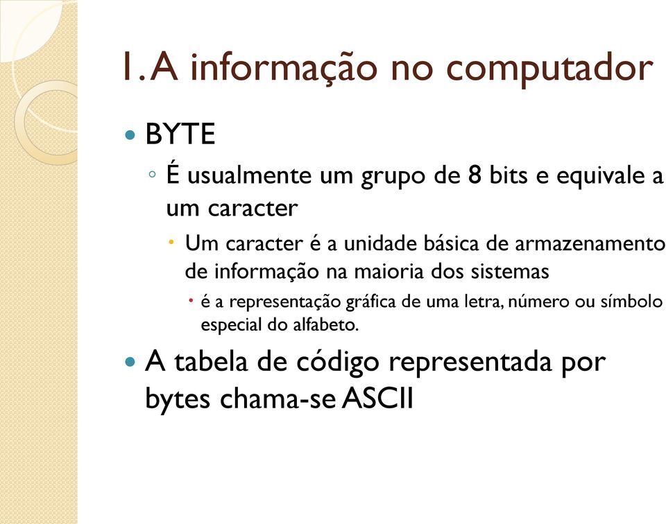 maioria dos sistemas é a representação gráfica de uma letra, número ou símbolo