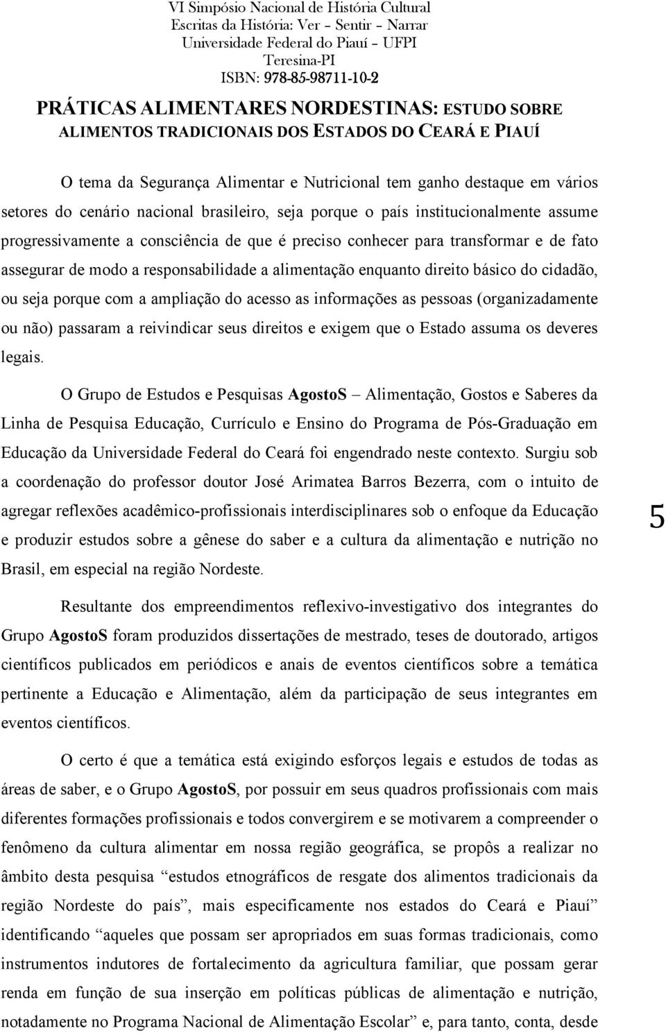 enquanto direito básico do cidadão, ou seja porque com a ampliação do acesso as informações as pessoas (organizadamente ou não) passaram a reivindicar seus direitos e exigem que o Estado assuma os